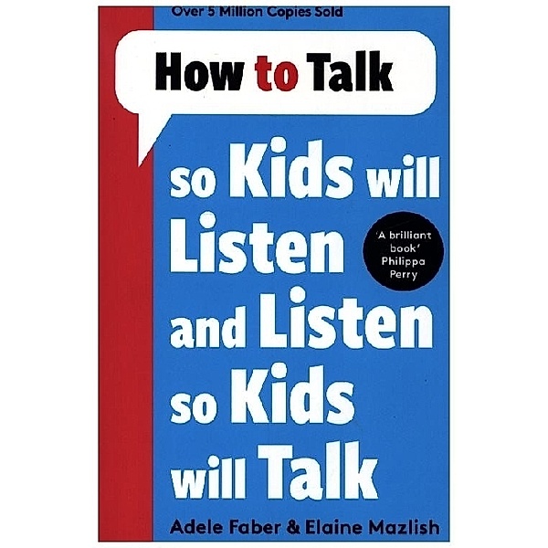 How to Talk so Kids Will Listen and Listen so Kids Will Talk, Adele Faber, Elaine Mazlish