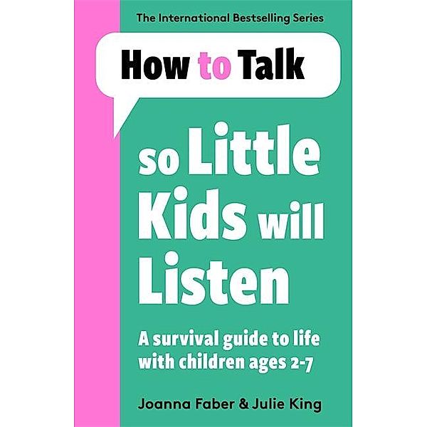 How To Talk So Little Kids Will Listen, Joanna Faber, Julie King