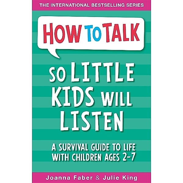 How To Talk So Little Kids Will Listen, Joanna Faber, Julie King