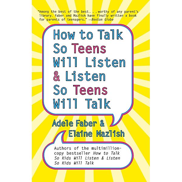 How to Talk so Teens Will Listen and Listen so Teens Will Talk, Adele Faber