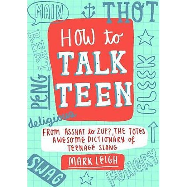 How to Talk Teen, Mark Leigh