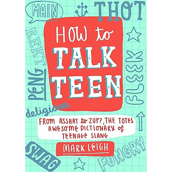 How to Talk Teen, Mark Leigh