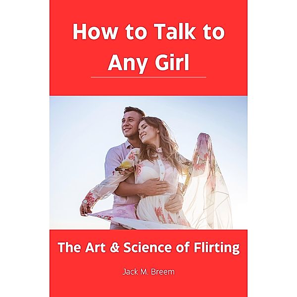 How to Talk to Any Girl, Jack M. Breem