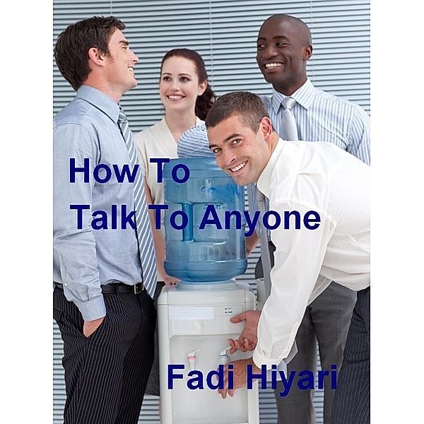 How To Talk To Anyone / Fadi Hiyari, Fadi Hiyari