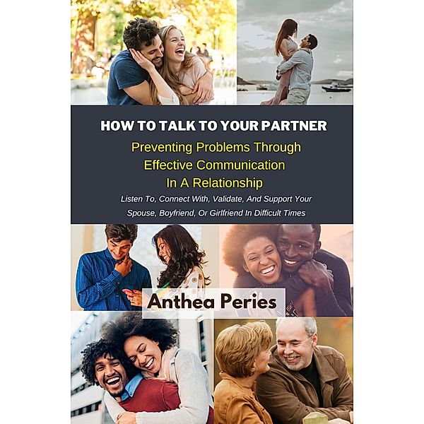 How To Talk To Your Partner: Preventing Problems Through Effective Communication In A Relationship (Personal Relationships) / Personal Relationships, Anthea Peries