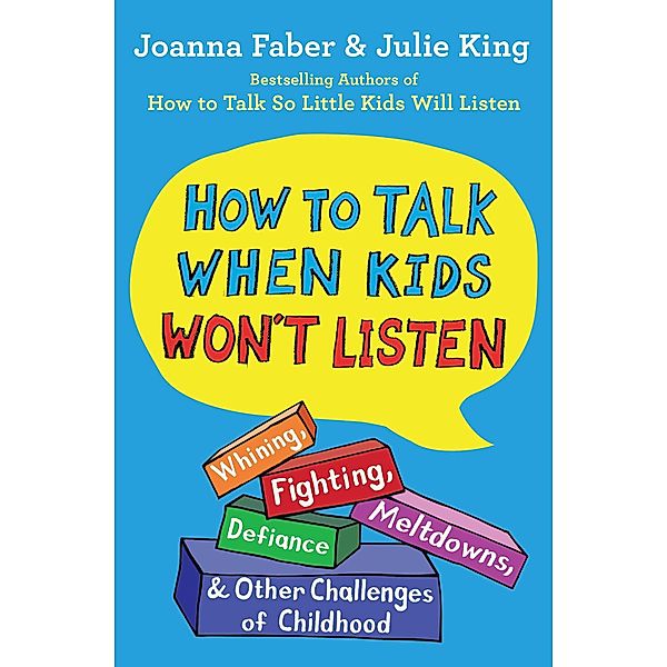 How to Talk When Kids Won't Listen, Joanna Faber, Julie King