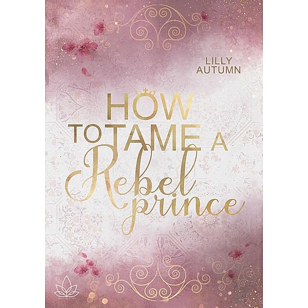 How to tame a Rebel Prince / Rebel Prince Bd.1, Lilly Autumn