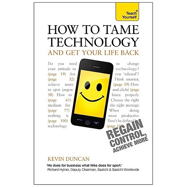 How to Tame Technology and Get Your Life Back: Teach Yourself, Kevin Duncan