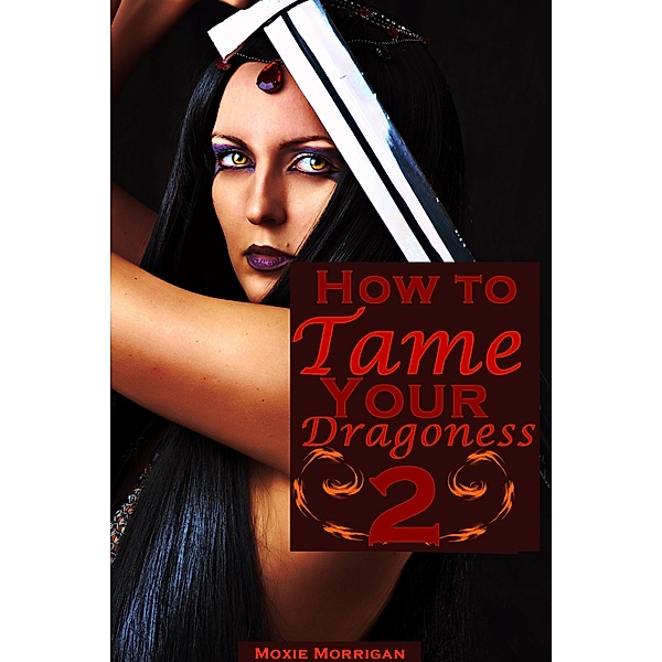How to Tame Your Dragoness 2 / How to Tame Your Dragoness, Moxie Morrigan