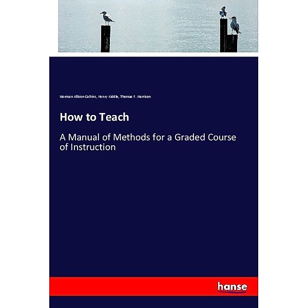 How to Teach, Norman Allison Calkins, Henry Kiddle, Thomas F. Harrison