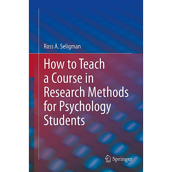 How to Teach a Course in Research Methods for Psychology Students, Ross A. Seligman