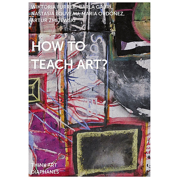 How to Teach Art?, Nastasia Louveau, Carla Gabrí, Wiktoria Furrer, Artur Zmijewski, Maria Ordóñez