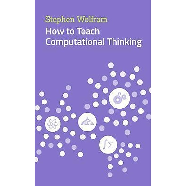 How to Teach Computational Thinking / Wolfram Media, Inc., Stephen Wolfram