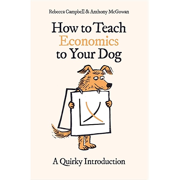 How to Teach Economics to Your Dog, Rebecca Campbell, Anthony Mcgowan