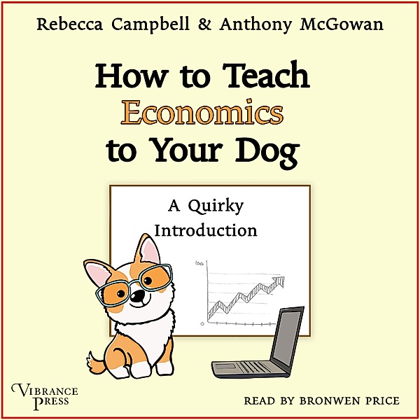 How to Teach Economics to Your Dog, Rebecca Campbell, Anthony McGowan