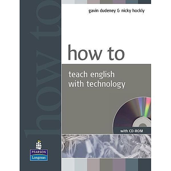 How to Teach English with Technology, w. CD-ROM, Gavin Dudeney, Nick Hockly
