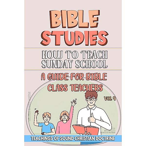 How to Teach in Sunday School: A Guide for Bible Class Teachers (Teaching in the Bible class, #4) / Teaching in the Bible class, Bible Sermons