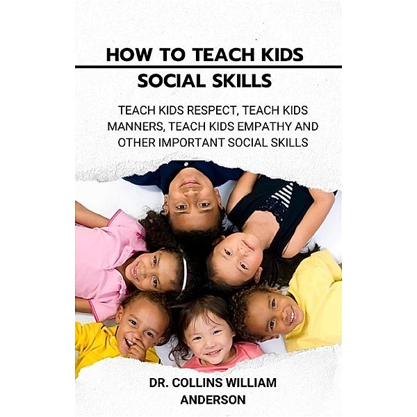 How to Teach Kids Social Skills, Collins William Anderson