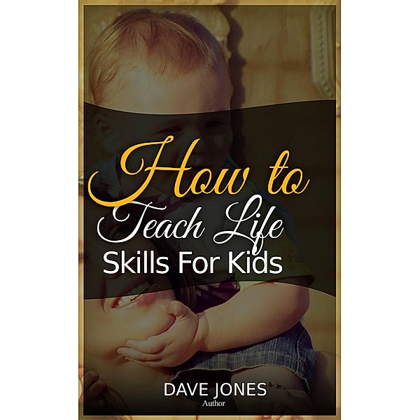 How  to Teach L¿f¿ Sk¿ll¿ for K¿d¿, Dave Jones