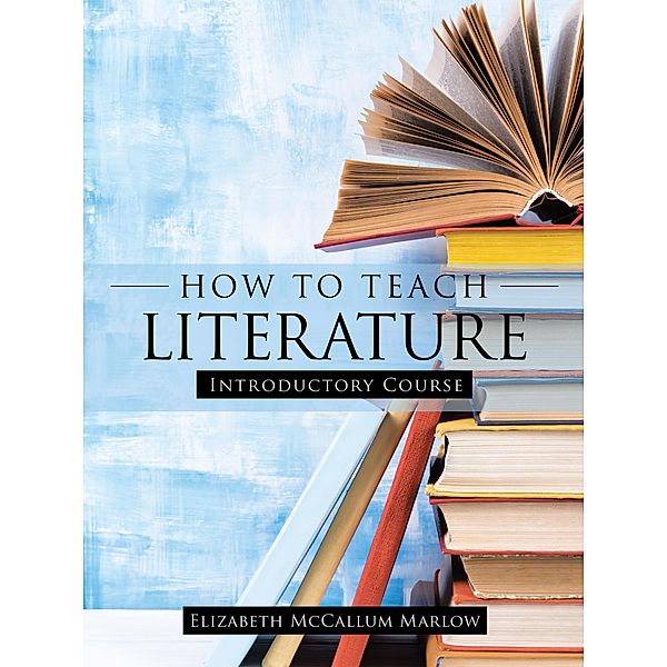 How to Teach Literature, Elizabeth McCallum Marlow
