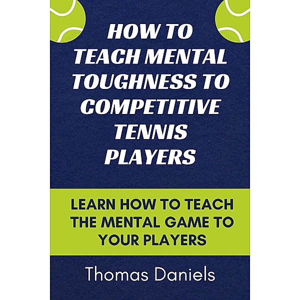 How To Teach Mental Toughness To Competitive Tennis Players, Thomas Daniels