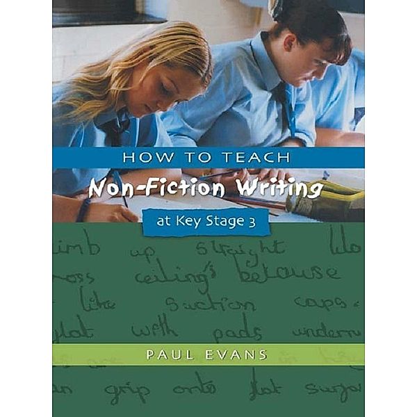 How to Teach Non-Fiction Writing at Key Stage 3, Paul Evans