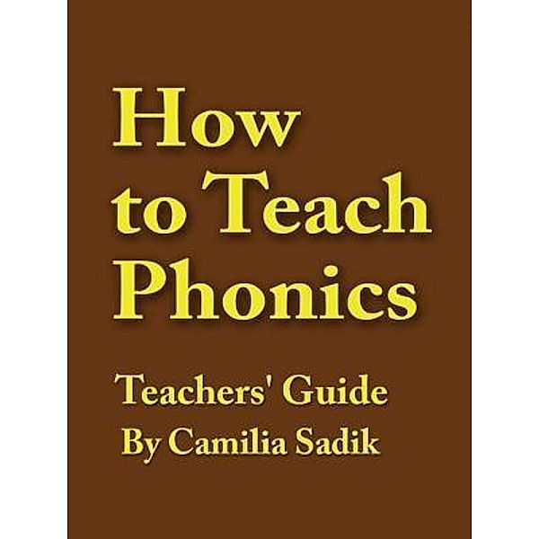 How to Teach Phonics - Teachers' Guide, Camilia Sadik