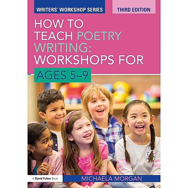 How to Teach Poetry Writing: Workshops for Ages 5-9, Michaela Morgan