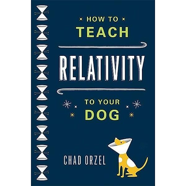 How to Teach Relativity to Your Dog, Chad Orzel