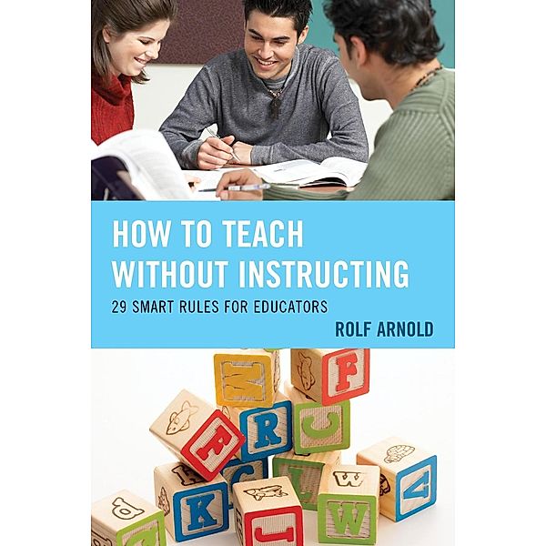 How to Teach without Instructing, Rolf Arnold