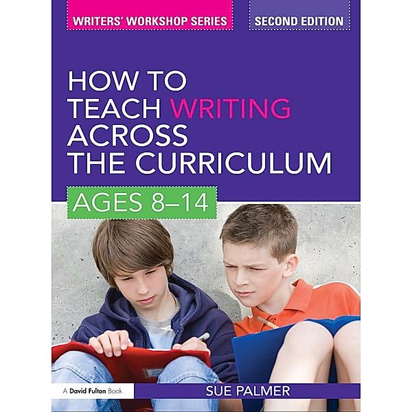 How to Teach Writing Across the Curriculum: Ages 8-14, Sue Palmer