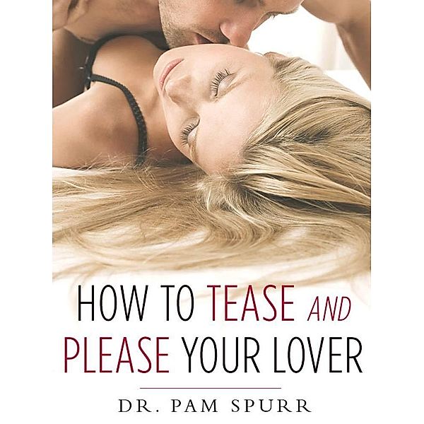 How to Tease and Please Your Lover / St. Martin's Griffin, Pam Spurr