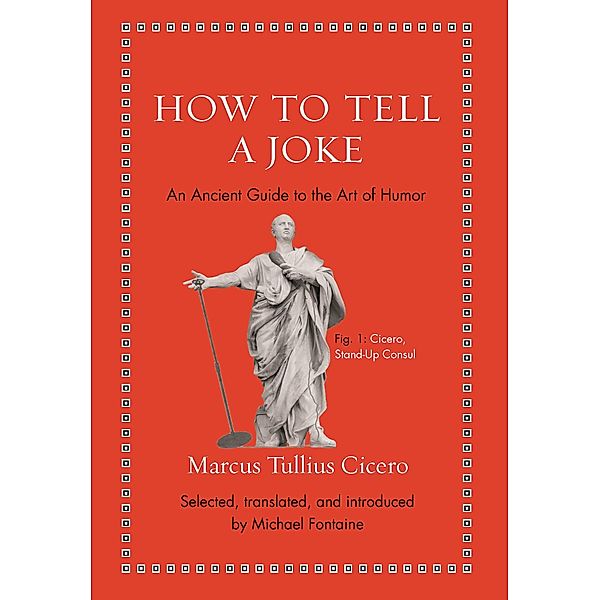 How to Tell a Joke / Ancient Wisdom for Modern Readers, Marcus Tullius Cicero