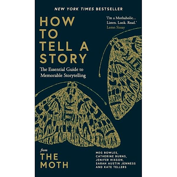 How to Tell a Story, The Moth, Meg Bowles, Catherine Burns, Jenifer Hixson, Sarah Austin Jenness, Kate Tellers