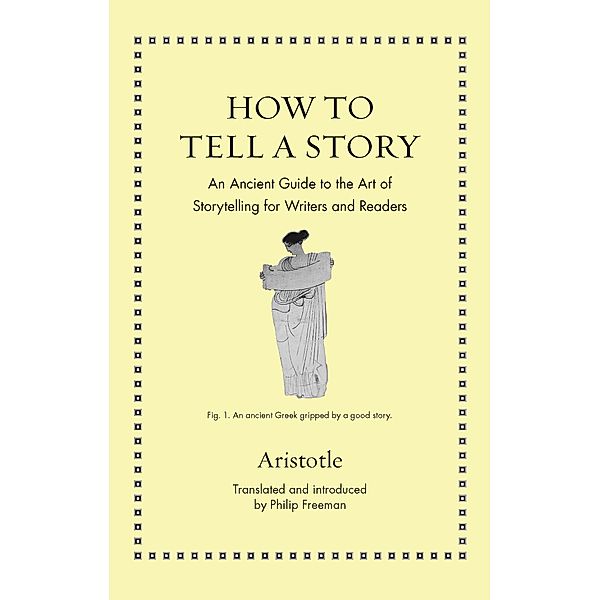 How to Tell a Story / Ancient Wisdom for Modern Readers, Aristotle