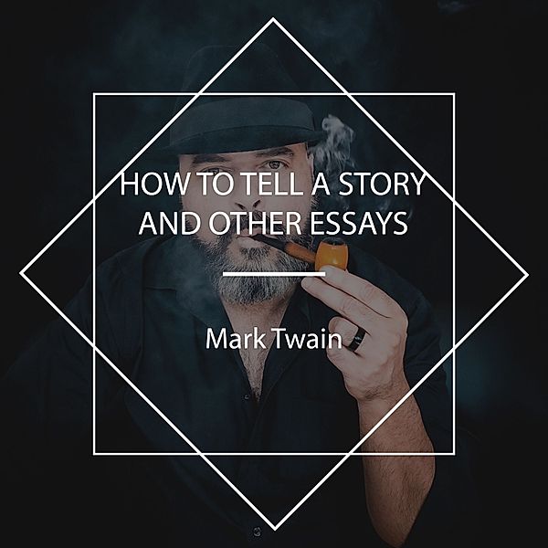 How To Tell A Story, and Other Essays, Mark Twain