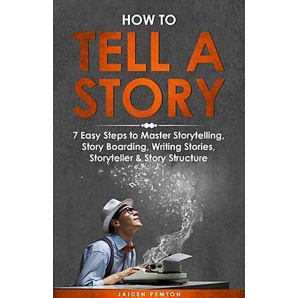 How to Tell a Story / Creative Writing Bd.2, Jaiden Pemton