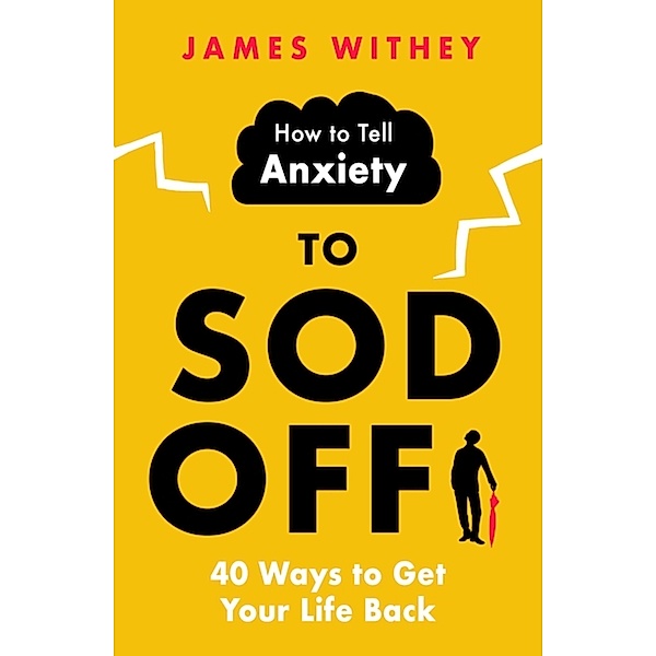 How to Tell Anxiety to Sod Off, James Withey