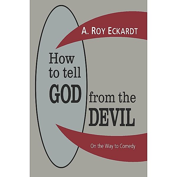 How to Tell God from the Devil, A. Roy Eckardt