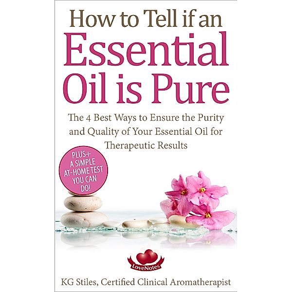 How to Tell if an Essential Oil is Pure (Healing with Essential Oil) / Healing with Essential Oil, Kg Stiles