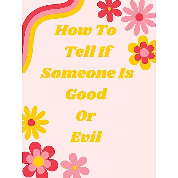 How To Tell If Someone Is Good Or Evil, A. D. Gardner
