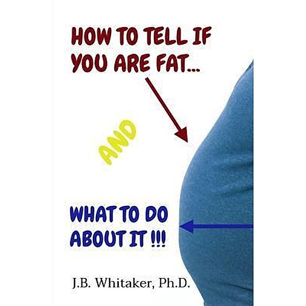 How to Tell if You Are Fat and What to Do About It / Redwood Mountain Publishing, J. B. Whitaker