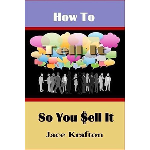 How to Tell It So You Sell It, Jace Krafton