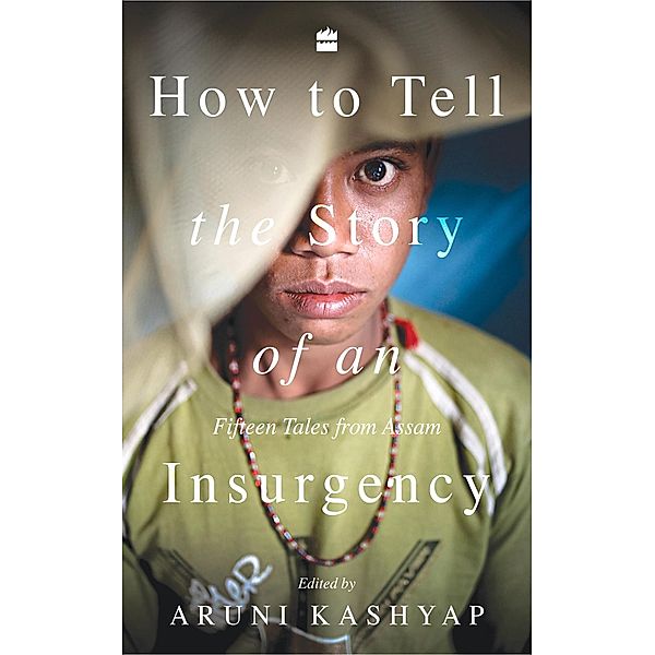 How to Tell the Story of an Insurgency, Aruni Kashyap