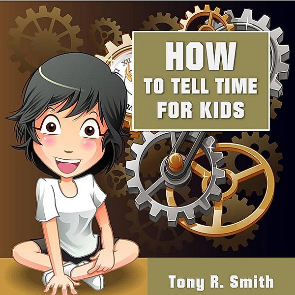 How to Tell Time for Kids, Tony R. Smith