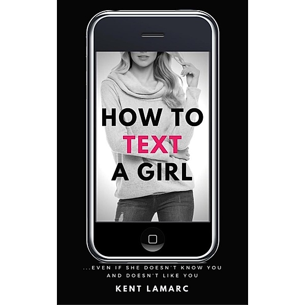 How to Text a Girl, Kent Lamarc