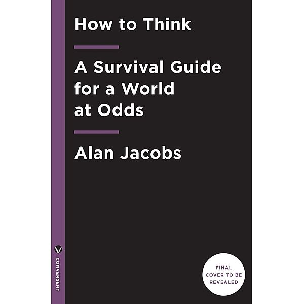 How to Think, Alan Jacobs