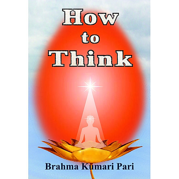 How to Think, Brahma Kumari Pari