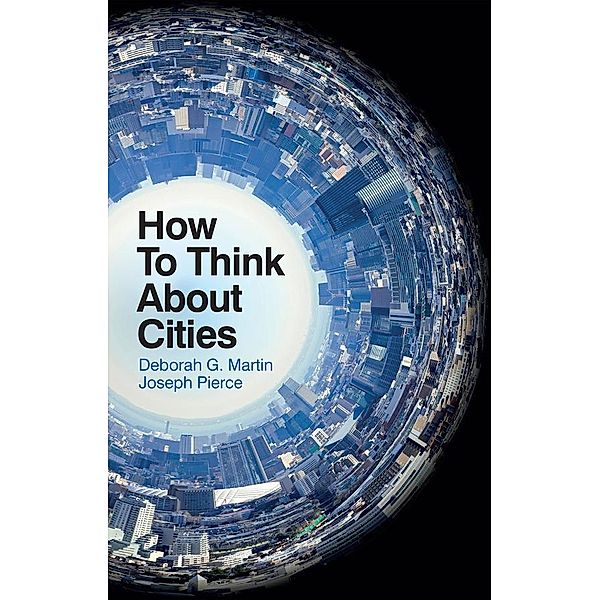 How To Think About Cities, Deborah G. Martin, Joseph Pierce