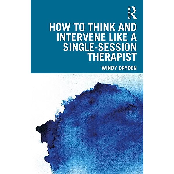 How to Think and Intervene Like a Single-Session Therapist, Windy Dryden